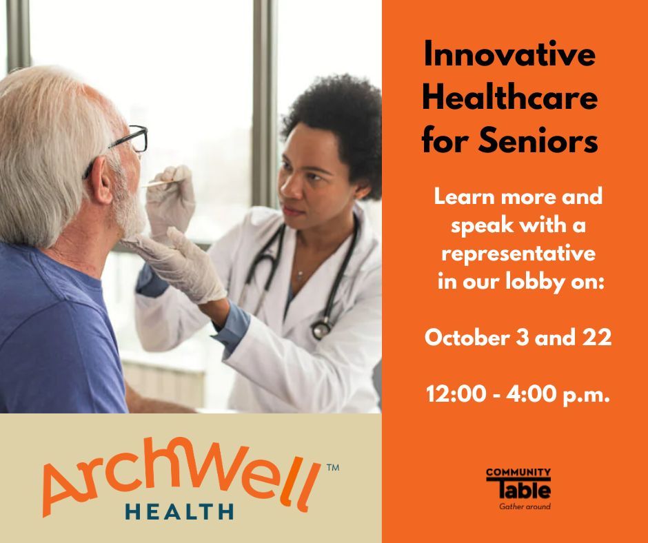 Archwell Health is dedicated to providing high-quality, personalized healthcare for seniors with a focus on wellness, dignity, and strong relationships between patients and their care teams. Learn more and speak with a rep on Oct. 22, from 12:00 - 4:00 p.m., Community Table Lobby