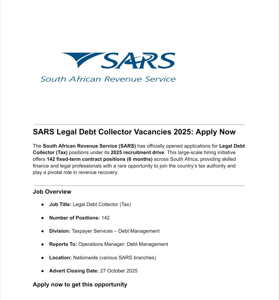 Apply for SARS legal debt collector vacancies 2025. The South African Revenue Service is hiring 142 legal debt collectors nationwide. 

✅Legal Debt Collector 

Job Purpose:
To make non-compliance hard and costly by ensuring that there is consequence for none payment of Debt.