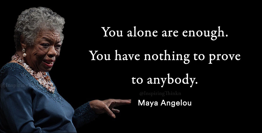 InspiringThinkn's tweet image. You alone are enough. You have nothing to prove to anybody. Maya Angelou