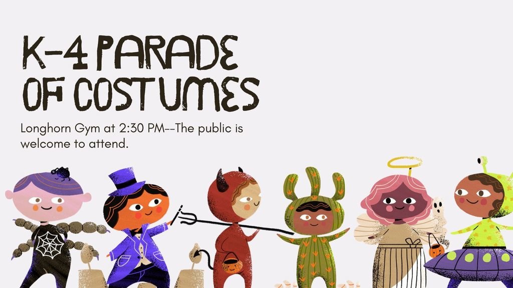 Parade of Costumes will be held in the Longhorn Gym on Friday, October 31st at 2:30.