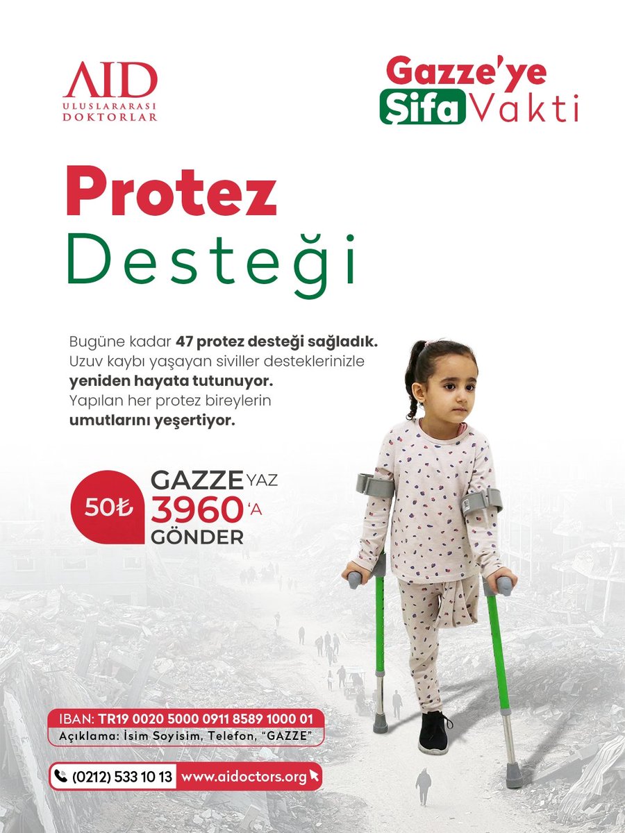 🇵🇸Gazze’ye Şifa Vakti

Bugüne kadar 47 protez desteği sağladık.
Uzuv kaybı yaşayan siviller, desteklerinizle yeniden hayata tutunuyor.

Yapılan her protez, bireylerin umutlarını yeşertiyor.

Sen de bu iyiliğe ortak ol, Gazze’de şifaya vesile ol.

📲 “GAZZE” yaz, 3960’a SMS gönder