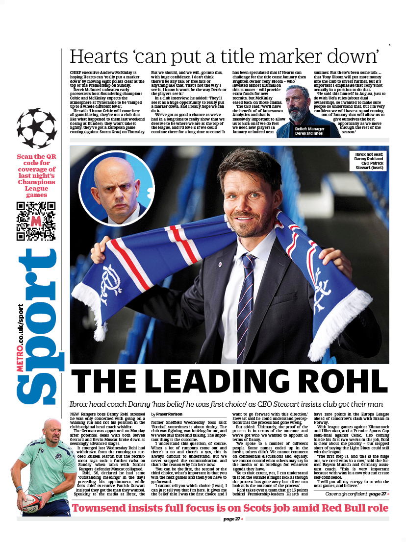 MetroScotland's tweet image. Wednesday&apos;s back page                          

THE LEADING ROHL

Ibrox head coach Danny ‘has belief he was first choice’ as CEO Stewart insists club got their man 

#scotpapers #bbcpapers #skypapers