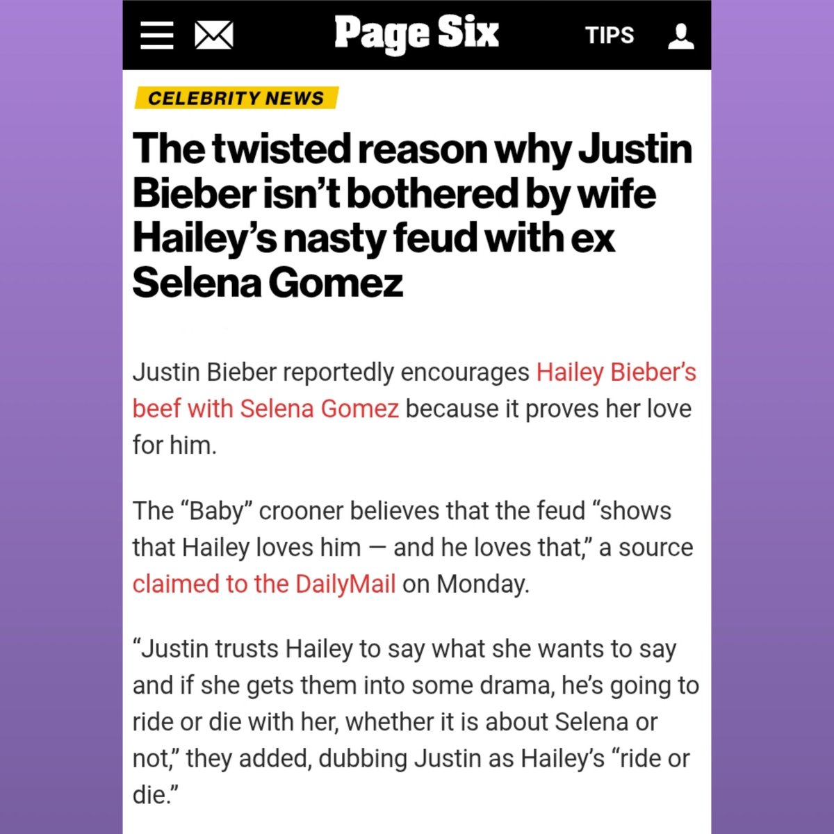 Page Six reports Justin Bieber isn’t bothered by Hailey’s ongoing feud with Selena Gomez.

 — he actually likes that she defends him, seeing it as a sign of love.