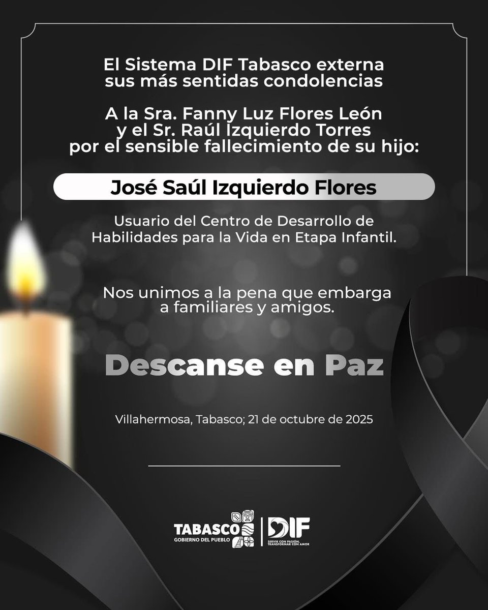 El DIF Tabasco expresa su más sentido pésame a Fanny Luz Flores León y Raúl Izquierdo Torres, por la irreparable pérdida de su hijo José Raúl Izquierdo Flores, usuario del Centro de Desarrollo de Habilidades para la Vida en Etapa Infantil. Fortaleza y consuelo a su familia.
