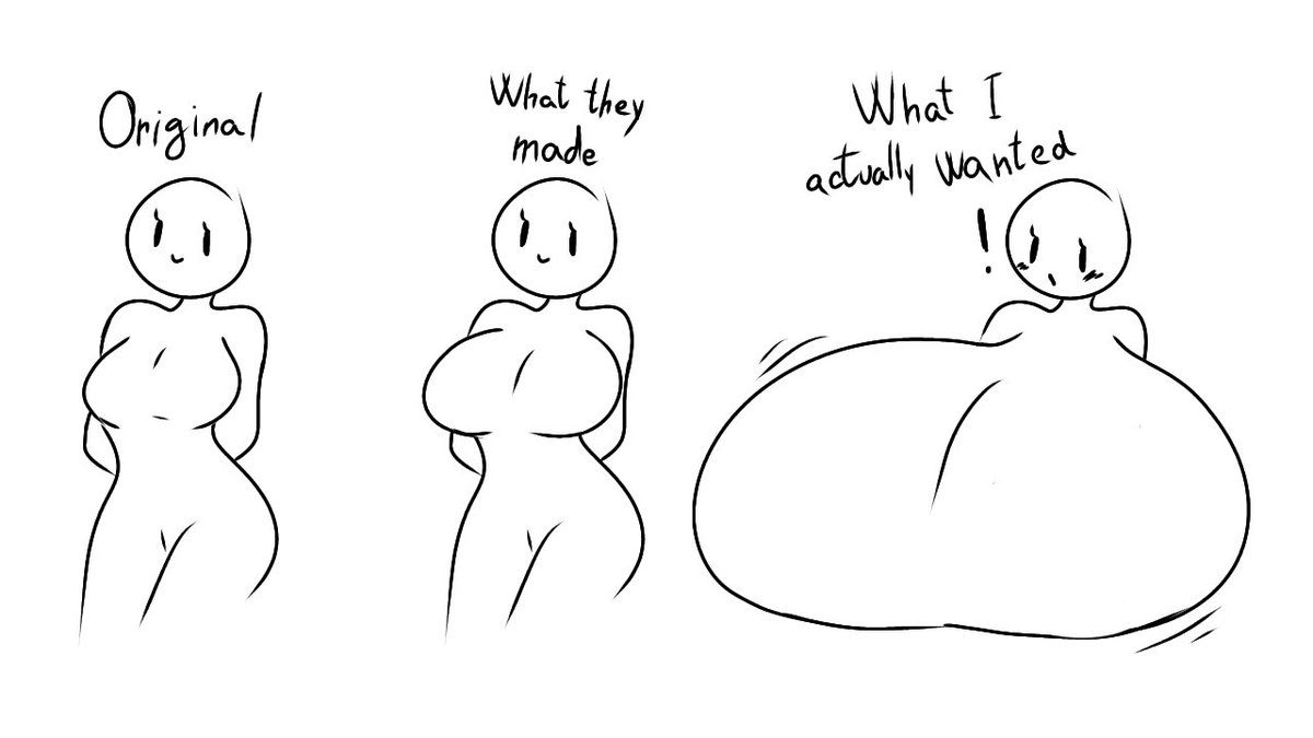 Artists when I ask them to draw bigger boobs for a character I really find attractive