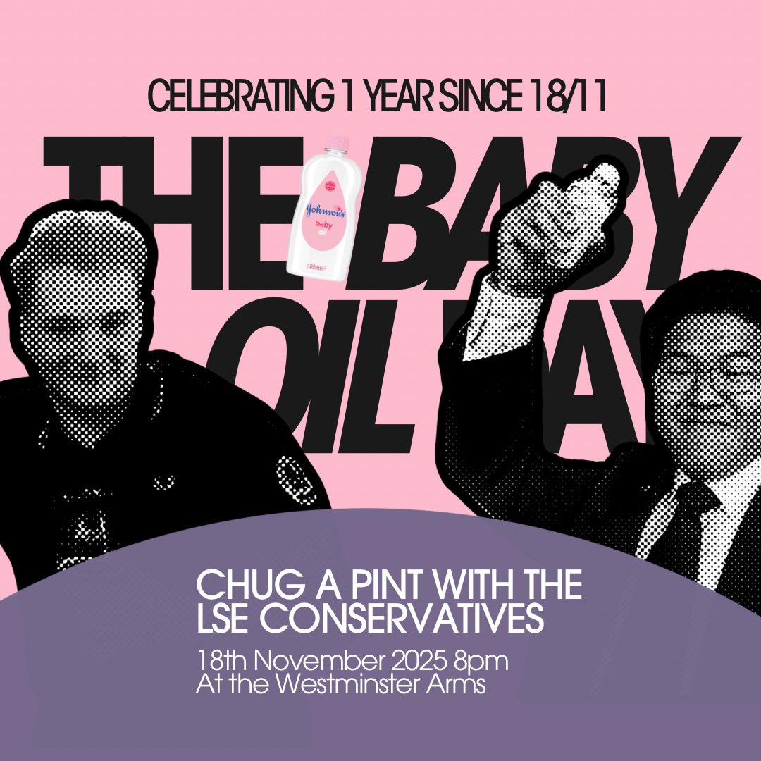 THE BABY OIL DAY
18th Nov 20:00 
At the Westminster Arms

Bring a bottle of baby oil (please do not oil up) at the Westminster Arms with LSE Conservatives and me as we will chug a pint for the first anniversary of 18/11. 

<a href="/LSE_cons/">LSE conservatives</a> @jc_britannia