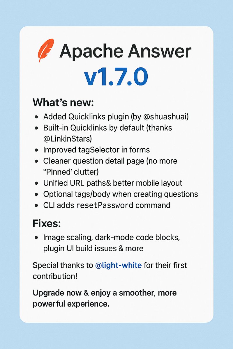 🚀 Apache Answer v1.7.0 is out! 
✨ New: Quicklinks plugin, improved UI &amp; mobile layout, optional tags/body, CLI resetPassword.
🐛 Fixes: image scaling, dark-mode code blocks &amp; more.
👉 github.com/apache/answer/…

#ApacheAnswer #OpenSource <a href="/TheASF/">Apache - The ASF</a>