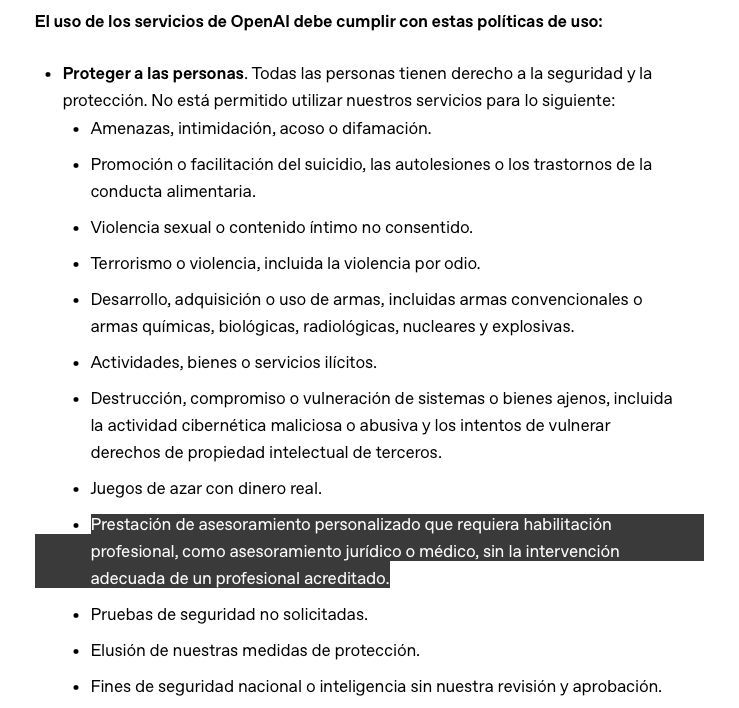mario_barcala's tweet image. Aquí tenéis el fragmento de las nuevas políticas de uso de #ChatGPT (29 de octubre) que ha generado tanto revuelo 👇

“No está permitido utilizar nuestros servicios para [...] prestación de asesoramiento personalizado que requiera habilitación profesional, como asesoramiento…