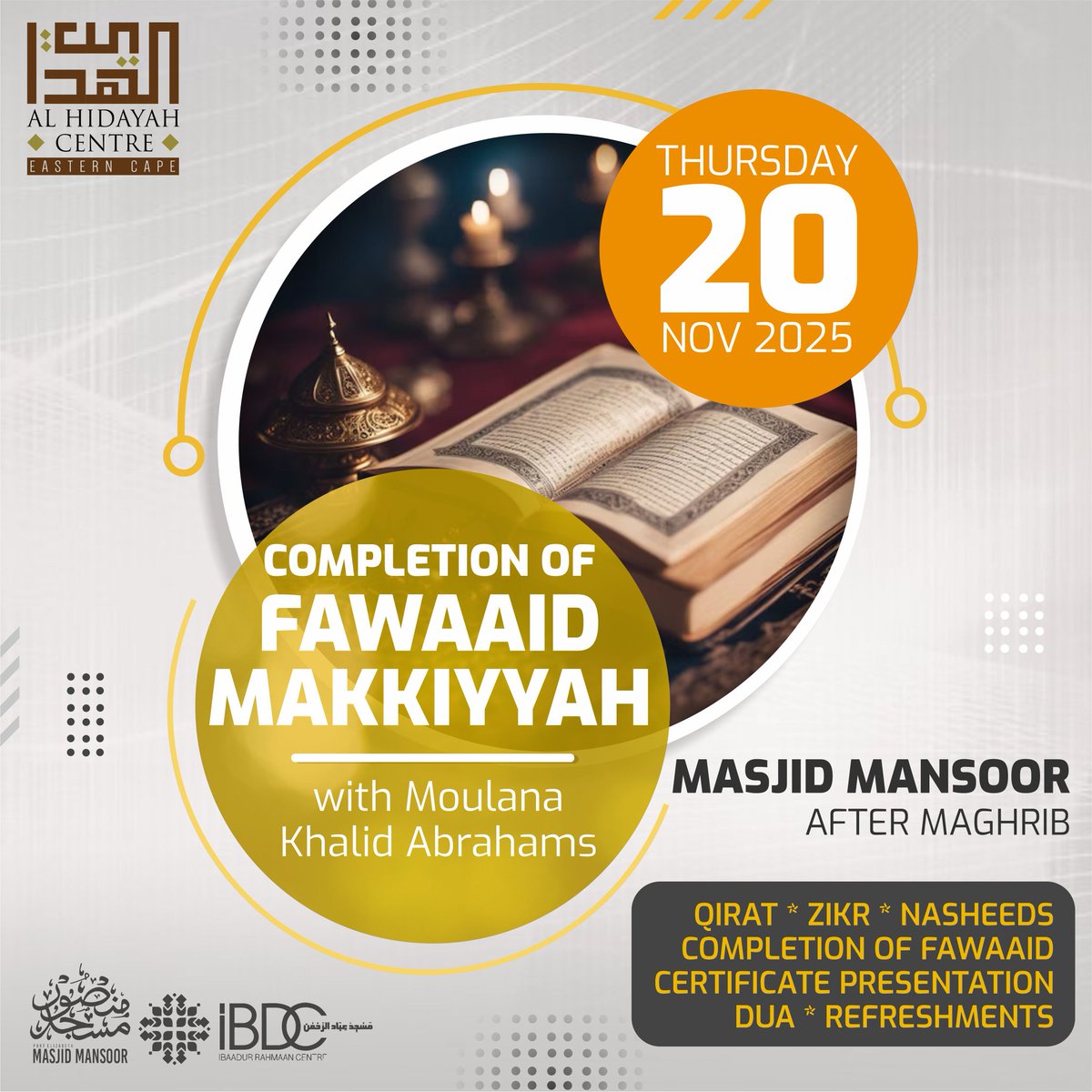 IslamicFocus's tweet image. COMPLETION OF FAWAAID MAKKIYYAH

With:
Moulana Khalid Abrahams

🕋 Masjid Mansoor, Malabar
📆 Thu, 20 Nov 2025
🕰️ After Maghrib 

PROGRAM:
* Qiraat
* Zikr
* Nasheeds
* Completion
* Certificates
* Dua
* Refreshments 

Brought to you by:
Al Hidayah Centre
Eastern Cape