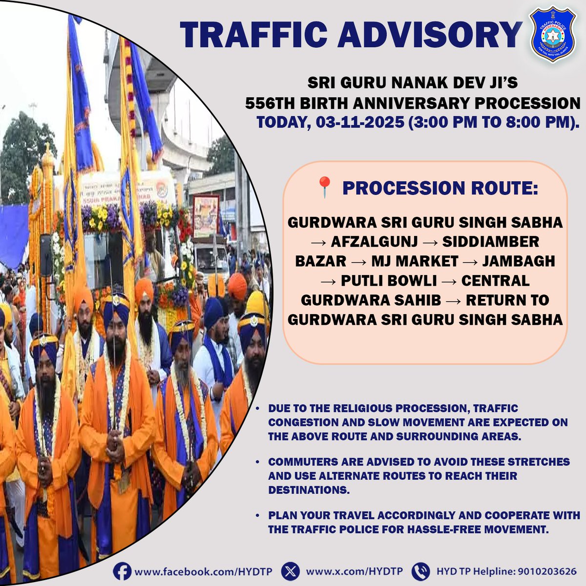 HYDTP's tweet image. #HYDTPinfo
🚨 TRAFFIC ADVISORY 🚨
In view of Sri Guru Nanak Dev Ji’s 556th Birth Anniversary Procession today (03-11-2025) from 3:00 PM to 8:00 PM.
👉 Commuters are advised to avoid these stretches and use alternate routes.
#HyderabadTraffic #TrafficAdvisory #GuruNanakJayanti