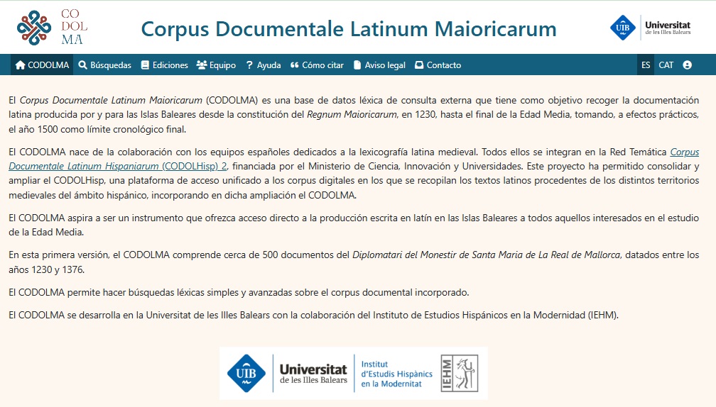 📢Ya está disponible CODOLMA, base de datos léxica que reúne la documentación latina de las Islas Baleares (1230–1500), dirigida y coordinada por nuestras compañeras Mª Antònia Fornés y Catalina Monserrat, e integrada en el proyecto CODOLHisp 2
🔗 codolma.uib.es