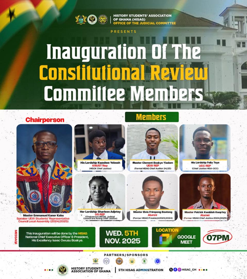 The History Students’ Association of Ghana (#HISAG) proudly announces the Inauguration of the Constitutional Review Committee Members.
The inauguration will be officiated by the HISAG *National Chief Executive Officer and President, #His Excellency #Isaac #Owusu #Boakye.