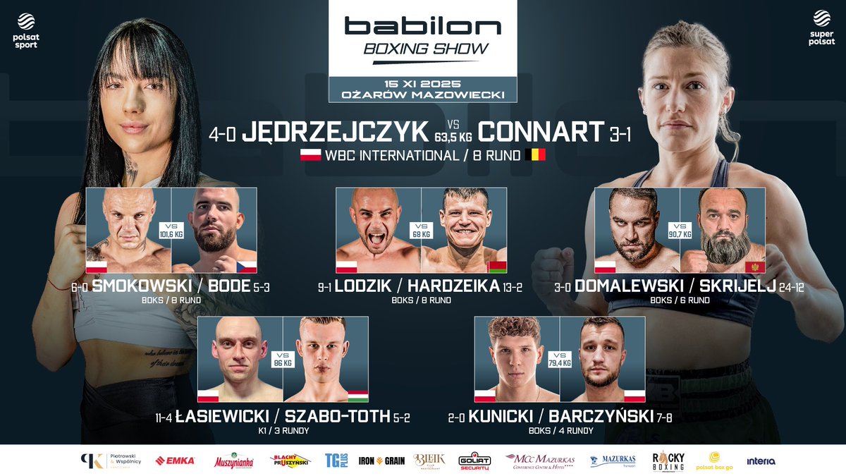 🥊 Karta Babilon Boxing Show 🔥

🇵🇱 Jędrzejczyk (4-0) vs 🇧🇪 Connart (3-1)
🇵🇱 Smokowski (6-0) vs 🇨🇿 Bode (5-3)
🇵🇱 Lodzik (9-1) vs 🇧🇾 Hardzeika (13-2)
🇵🇱 Domalewski (3-0) vs 🇦🇱 Skrijelj (24-12)
🇵🇱 Łasiewicki (11-4) vs 🇭🇺 Szabo-Toth (5-2)
🇵🇱 Kunicki (2-0) vs 🇵🇱 Barczyński (7-8)