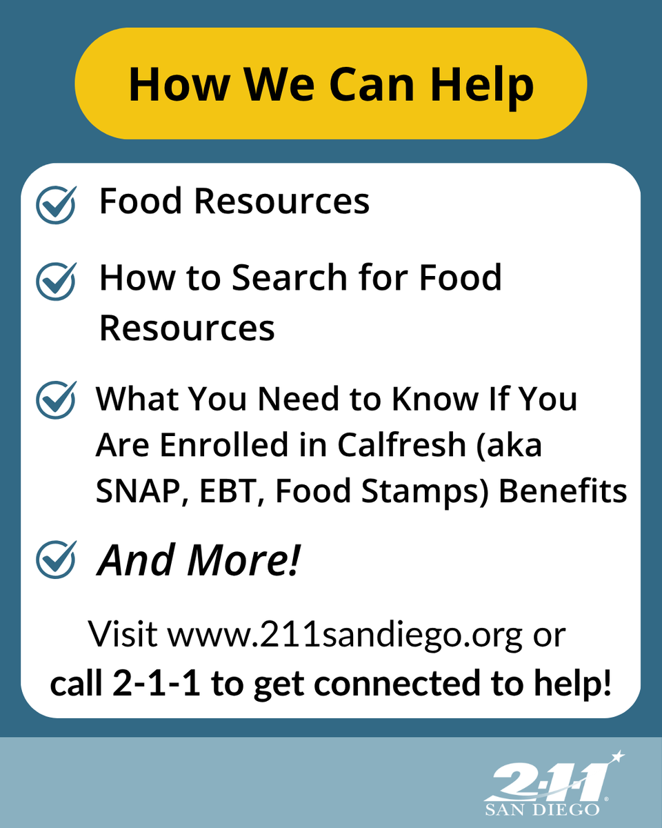 Millions of Californians face missing CalFresh (aka SNAP, EBT, Food Stamps) benefits in November. We’ve created a webpage including food resources &amp; information about your program benefits. Visit 211sandiego.org or at any time, reach out to us by phone by dialing 2-1-1.
