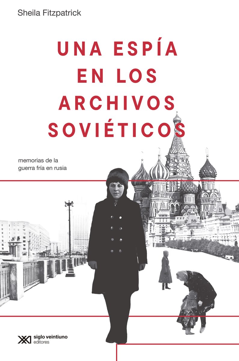 UNA ESPÍA EN LOS ARCHIVOS SOVIÉTICOS. Memorias de la Guerra Fría en Rusia
de Sheila Fitzpatrick
Una exploración brillante sobre los desafíos, dilemas y descubrimientos del historiador ante los archivos más cerrados del siglo XX.

Ya en librerías