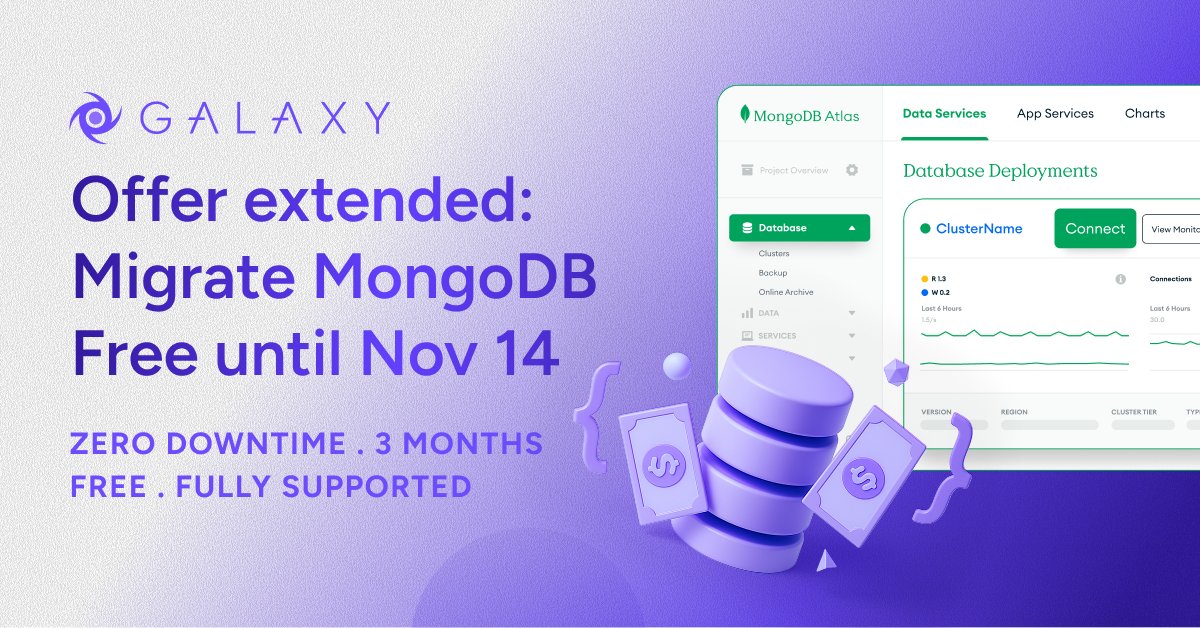 Great news! Our MongoDB migration offer is now available until November 14 🔥 

- Complete your migration in under a day  
- Enjoy zero downtime  
- Get 3 months free   
- We take care of everything for you  
  
👉 go.galaxycloud.app/kgz