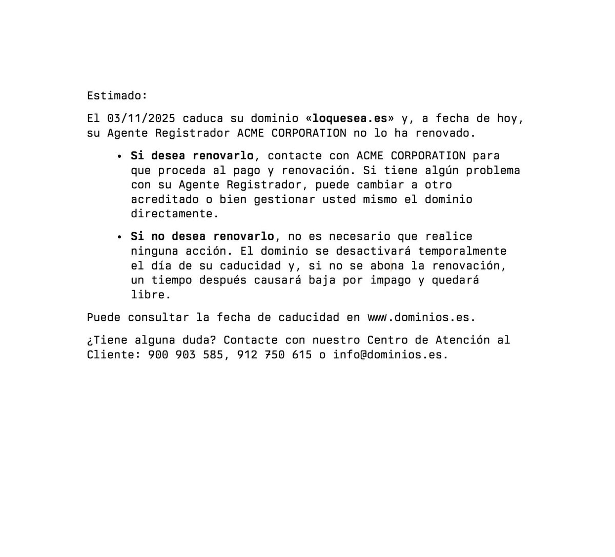 Yo no soy Cervantes, pero he reescrito el texto del trámite para hacerlo más legible.

—A la izquierda, lo que envía <a href="/redpuntoes/">Red.es</a>.

—A la derecha, una propuesta más legible y que presenta claramente al usuario la disyuntiva y que se entiende mejor.

Ambas dicen lo mismo.