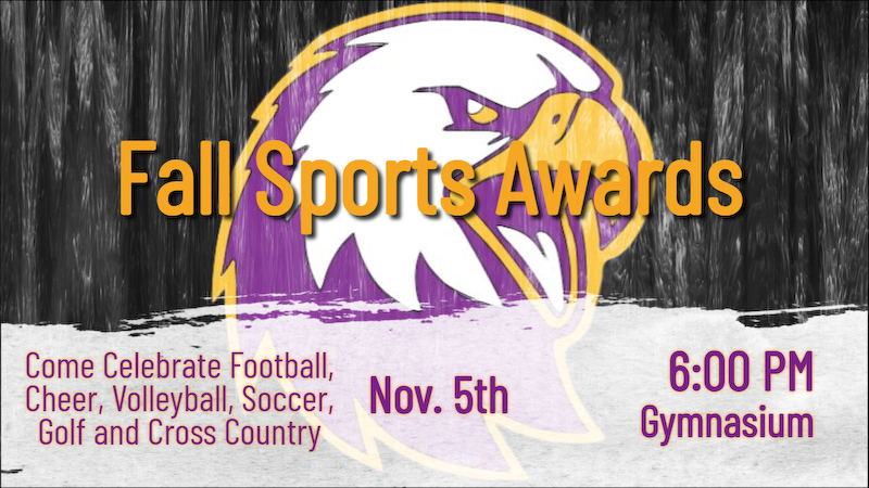 Don't Forget Awards Night on November 5th in the Gymnasium at 6:00.