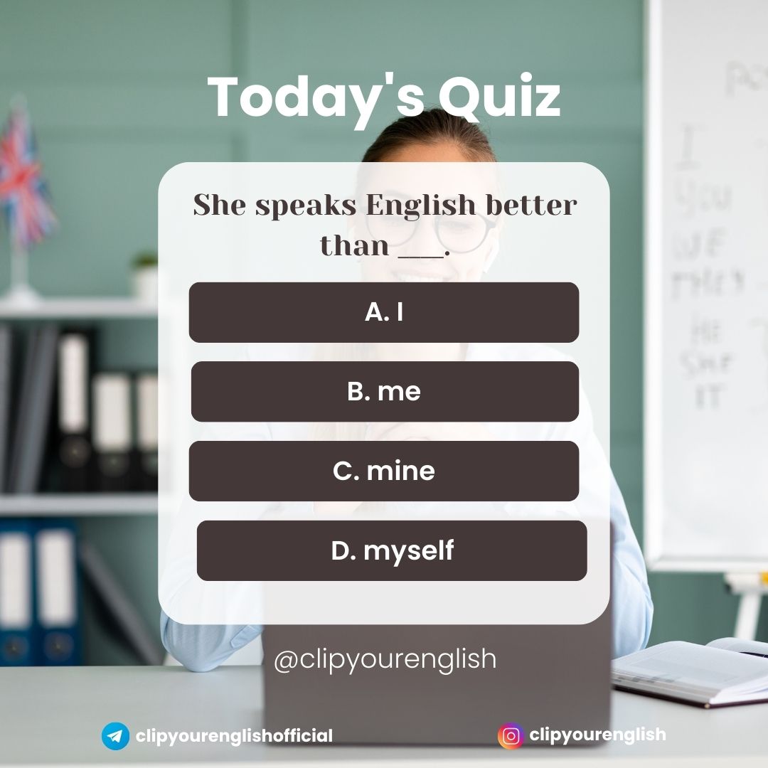 clipyourenglish's tweet image. She speaks English better than ____.
A. I
B. me
C. mine
D. myself
#EnglishQuiz #EnglishLearning