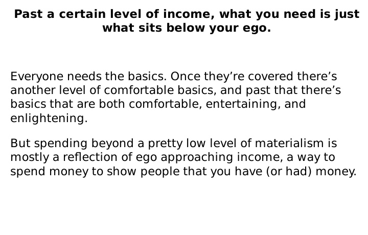 Past a certain level of income, what you need is just what sits below your ego

#ThePsychologyOfMoney