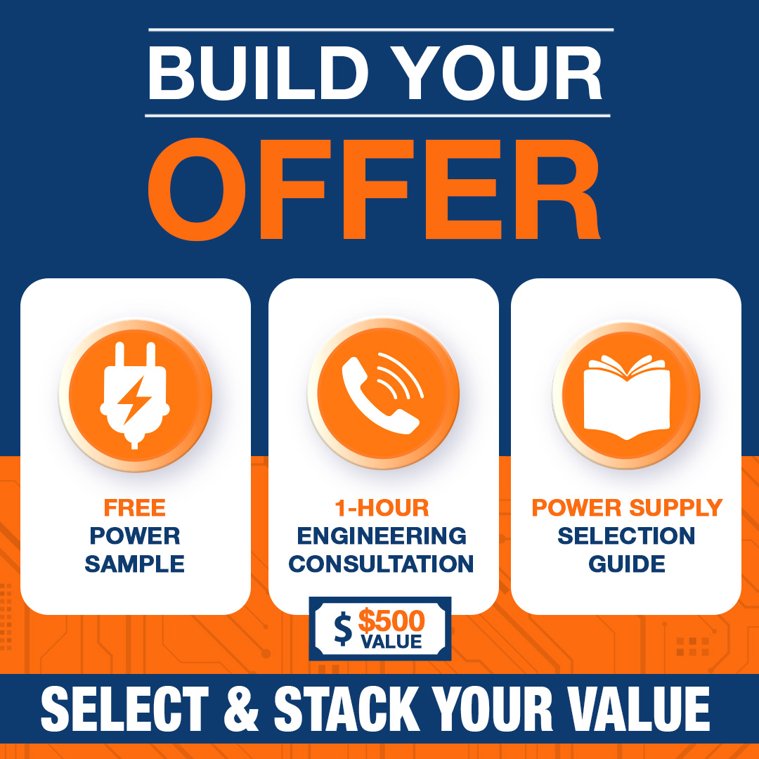 Build your value. Zero red tape ⚠️

Build Your Own Offer:
- Free power supply sample
- 1-hour consult with our engineers
- Power Supply Selection Guide

Pick one, mix &amp; match, or select them all!

Start building your offer today at the link below:

hubs.li/Q03L1wLW0