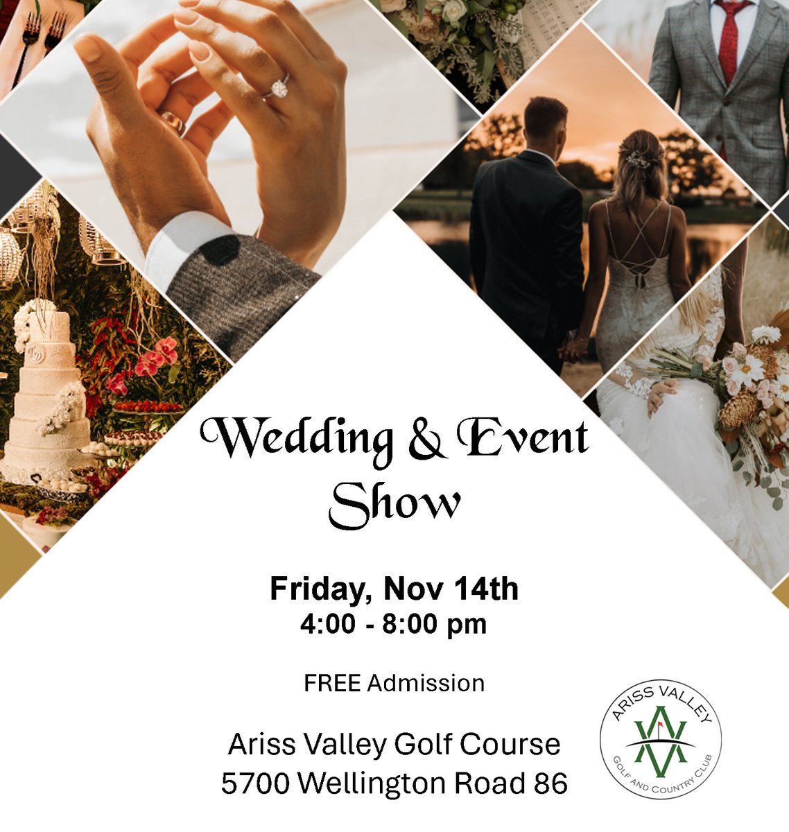 Wedding &amp; Event Show
Friday, November 14th
4:00 - 8:00PM

FREE Admission

Ariss Valley Golf Course
5700 Wellington Road 86