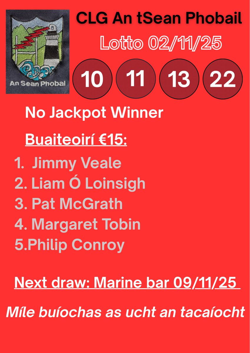 Lotto - 02/11/25
Torthaí Lotto na hoíche aréir: 10, 11, 13, 22.
Ní raibh aon bhuaiteoir ar Jackpot na seachtaine seo. 
Míle buíochas as ucht bhur dtacaíocht.