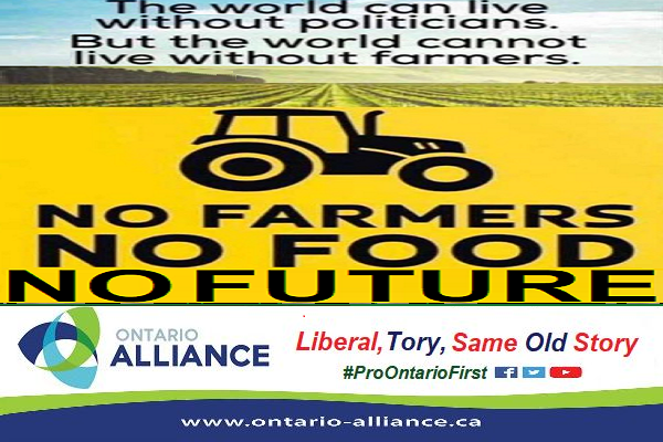 No Farmers — No Food — No Future! ... the world can live without politicians, however the world cannot live without farmers, as food matters ... we of the Ontario Alliance, as century old supporters in solidarity of pro United Farmer-Independent Labour Agrarian Populist coalition