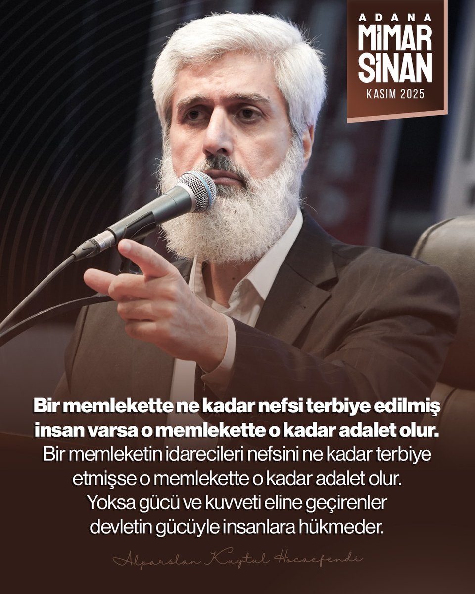 Bir memlekette ne kadar nefsi terbiye edilmiş insan varsa o memlekette o kadar adalet olur. Bir memleketin idarecileri nefsini ne kadar terbiye etmişse o memlekette o kadar adalet olur. Yoksa gücü ve kuvveti eline geçirenler devletin gücüyle insanlara hükmeder. 

FurkanHareketi