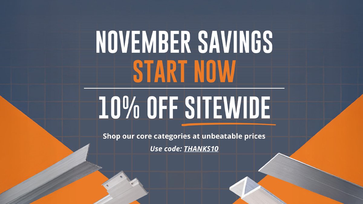Our November Savings Event is live!
Enjoy 10% off your entire order at orangealuminum.com
with code THANKS10, available through November 30.

Take advantage of volume pricing for larger projects and explore our Closeout Section for additional markdowns while supplies last.