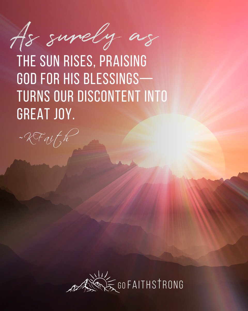 GoFaithstrong's tweet photo. As surely as the sun rises, praising God for His blessings—turns our discontent into great joy.  ~KFaith

#GoFaithStrong #PraiseChangesThings #JoyInJesus https://t.co/do7r4qL7UA