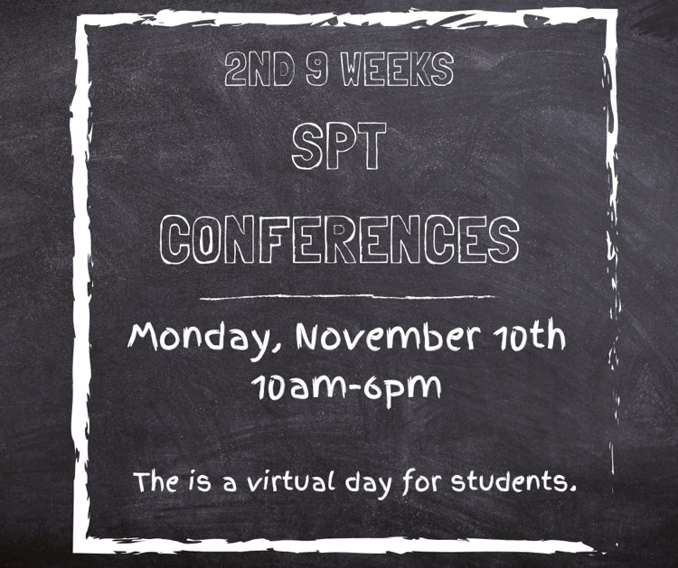 Please plan to join us next Monday for our 2nd 9 weeks Student led Parent/Teacher conferences from 10am-6pm.