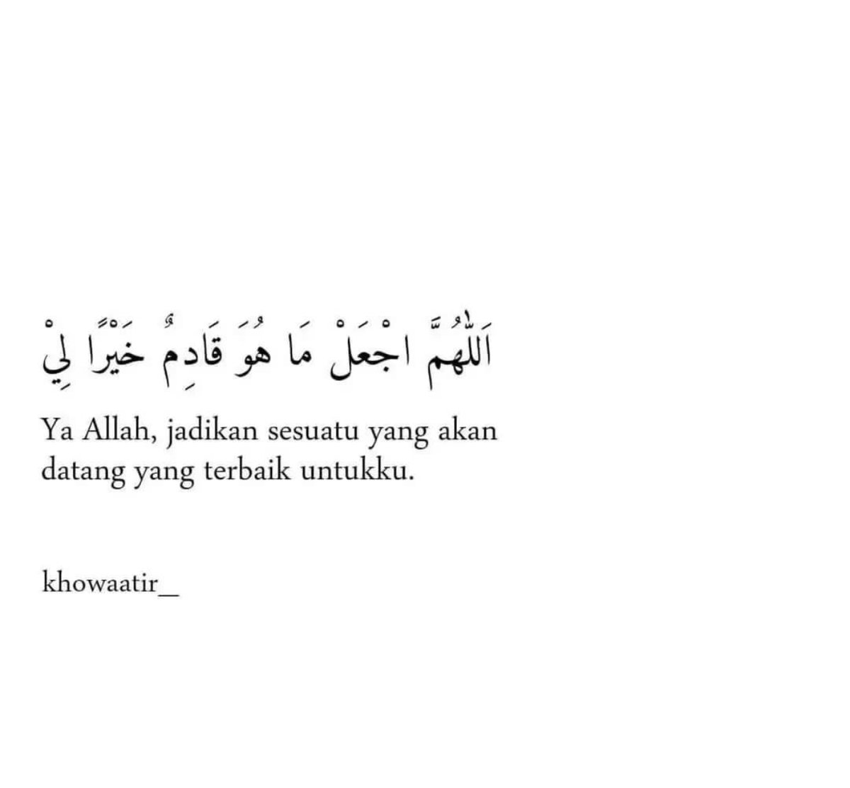 Kadang kita tak tahu apa yang menunggu di hadapan tetapi kita boleh terus berdoa,

“Ya Allah, jadikan sesuatu yang akan datang yang terbaik untukku.”

Cukup doa ini, dan biar hati tenang.