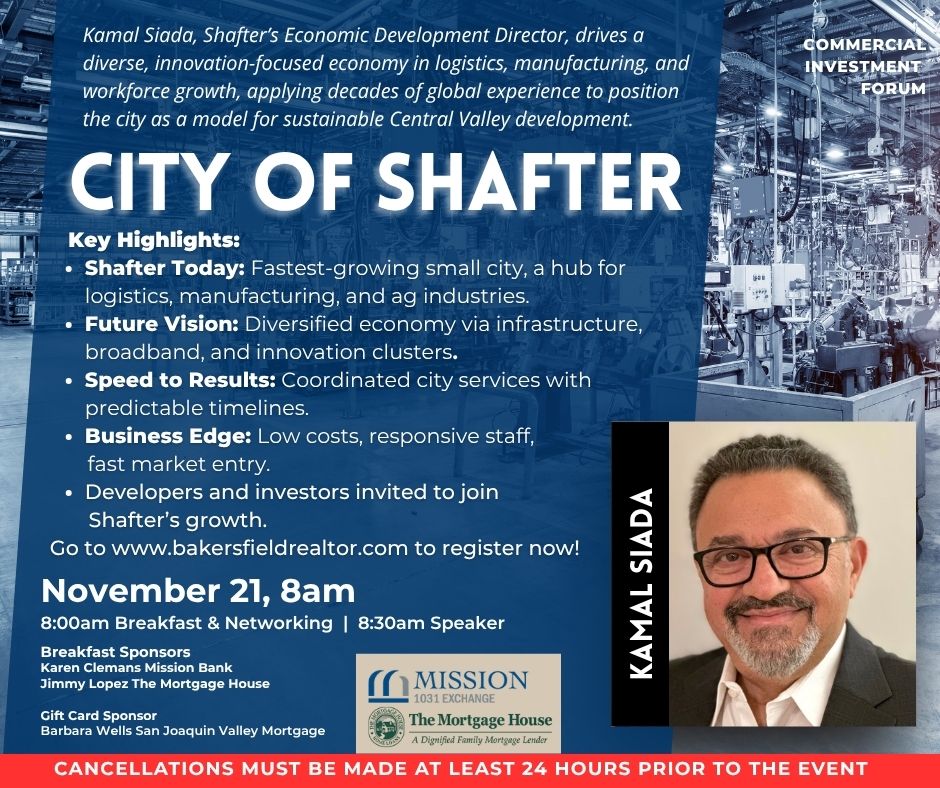 Meet the Vision Behind Shafter’s Rapid Growth: Kamal Siada joins our next Commercial Investment meeting! Shafter is California’s fastest-growing small city—a powerhouse in logistics, manufacturing, and ag. Fri., Nov. 14, 8AM. Register today! bakersfieldrealtor.com