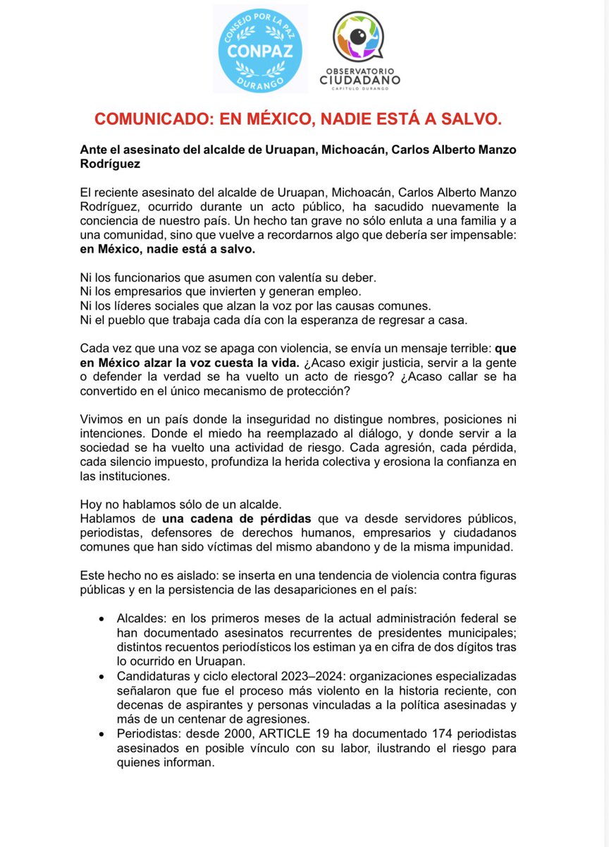 ConsejoPazDgo's tweet image. En México, vivir, servir o simplemente hablar se ha vuelto peligroso
Lamentamos el asesinato del alcalde de Uruapan Carlos Manzo
Más de 124mil desaparecidos, 174 periodistas asesinados y decenas de alcaldes y candidatos
La voz que callan con violencia no desaparece: se multiplica