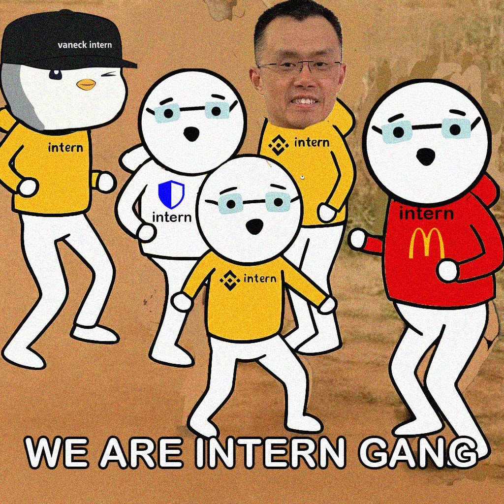 We are the intern gang 😎

<a href="/vaneck_us/">VanEck</a> <a href="/TrustWallet/">Trust Wallet</a> <a href="/McDonalds/">McDonald's</a> <a href="/cz_binance/">CZ 🔶 BNB</a> <a href="/BNBCHAIN/">BNB Chain</a>