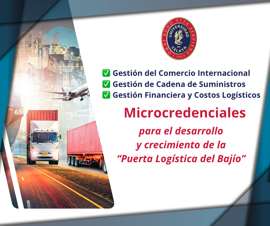La Universidad de Celaya lanza el portafolio de microcredenciales especializadas en Comercio Internacional y Logística para capacitar al capital humano de las empresas del Bajío promoviendo así el despegue logístico e industrial de Celaya como "Polo del Bienestar" y "Puerta