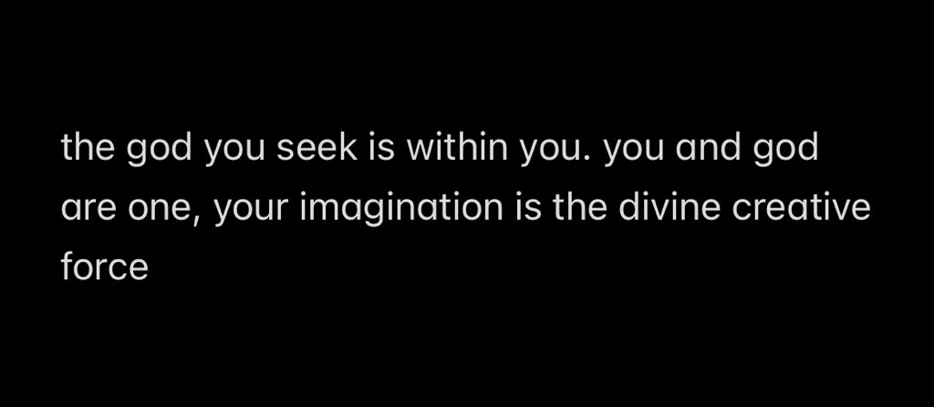“el dios que buscas esta dentro de ti, dios y tu son uno y tu imaginacion es la fuerza creadora divina” de mis favoritas de la ley