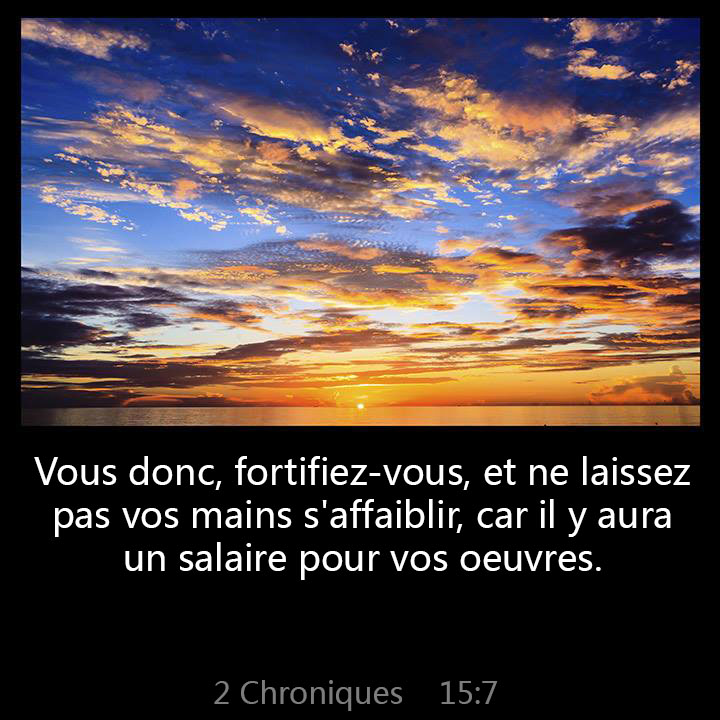 Be ye strong therefore, and let not your hands be weak: for your work shall be rewarded.