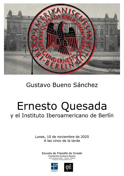 El próximo lunes 10 de noviembre en la Escuela de Filosofía de #Oviedo

Gustavo Bueno Sánchez

Ernesto Quesada y el Instituto Iberoamericano de Berlín fgbueno.es/efo/efo375.htm