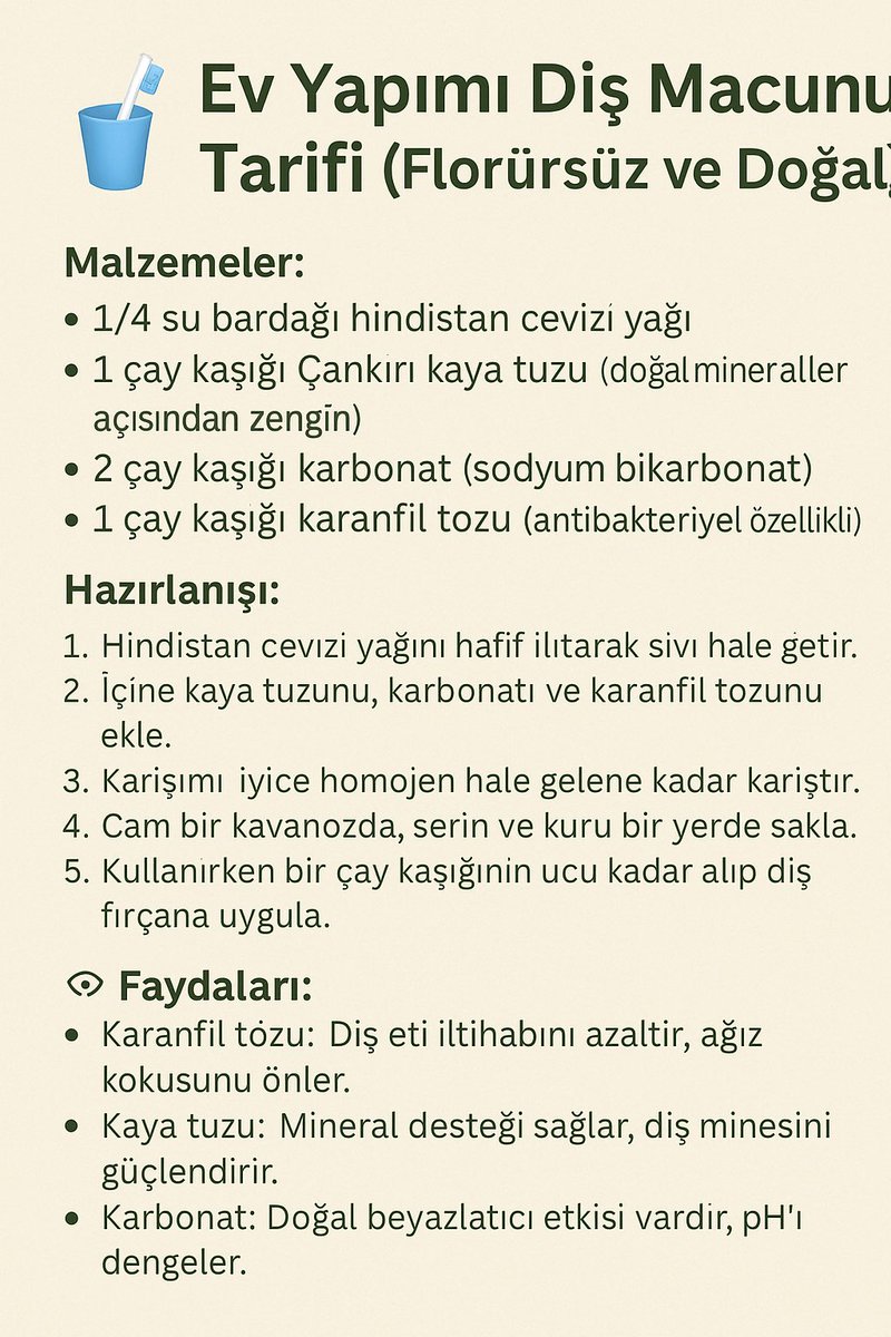 Evde doğal diş macunu tarifi:

1/4 su bardağı hindistan cevizi yağı
1 tatlı kaşığı çankırı kaya tuzu
2 tatlı kaşığı karbonat
1 tatlı kaşığı karanfil tozu

Alternatif olarak misvak kullanabilirsiniz.

Florür bir nörotoksindir.
EPA, florürü zehirli atık olarak sınıflandırır.