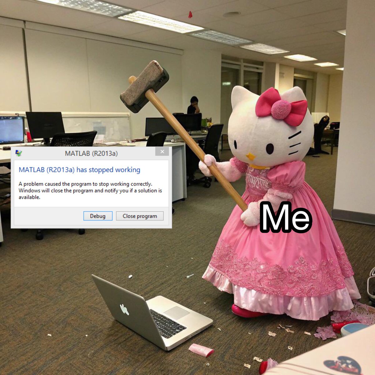 Me every time I use MATLAB