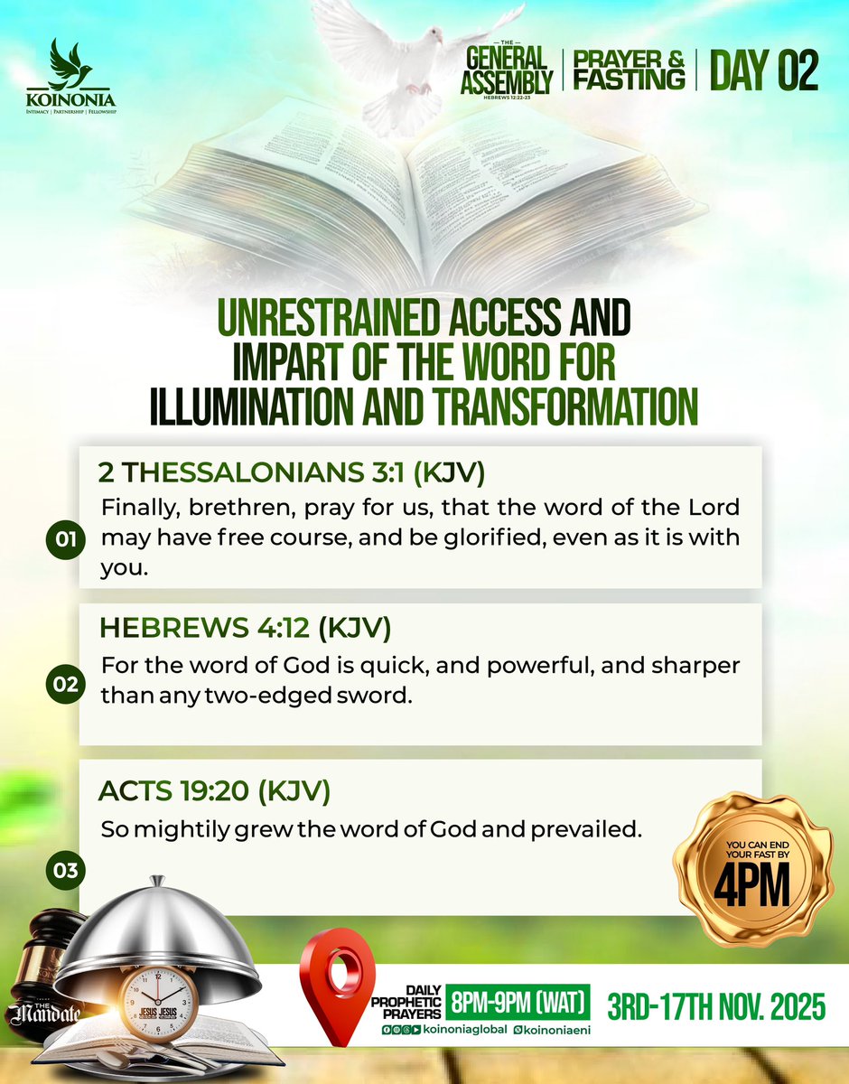 koinoniaeni's tweet photo. DAY 2 PRAYER & FASTING FOCUS — UNRESTRAINED ACCESS & IMPACT OF THE WORD OF GOD FOR ILLUMINATION AND TRANSFORMATION | DAILY PROPHETIC PRAYERS FOR THE GENERAL ASSEMBLY 2025

Scripture Focus: 
1. 2 Thessalonians 3:1
“Finally, brethren, pray for us, that the word of the Lord may have free course, and be glorified, even as it is with you.”

2. Hebrews 4:12
“For the word of God is quick, and powerful, and sharper than any twoedged sword…”

3. Acts 19:20
“So mightily grew the word of God and prevailed.”

Join us for Day 2 of The General Assembly 2025 Daily Prophetic Prayers from 8PM to 9PM (WAT) as we declare that the Word of God will have free course in our lives, families, nations, and across the earth; bringing transformation, revival, and undeniable impact during THE MANDATE 2025.

KINDLY NOTE: The prayer session will be streamed LIVE on all our social media platforms — so wherever you are in the world, you can join in and raise your altar of prayer.

Follow @KoinoniaGlobal on our YouTube, Instagram, and Facebook platforms.

What area of your life are you believing to see the prevailing power of God’s Word today? Declare it boldly in the comments! 

#KoinoniaGlobalFaithConvention
#TheGeneralAssembly2025
#TheMandate2025
#ApostleJoshuaSelman
#ThisIsKoinonia
#KoinoniaGlobal