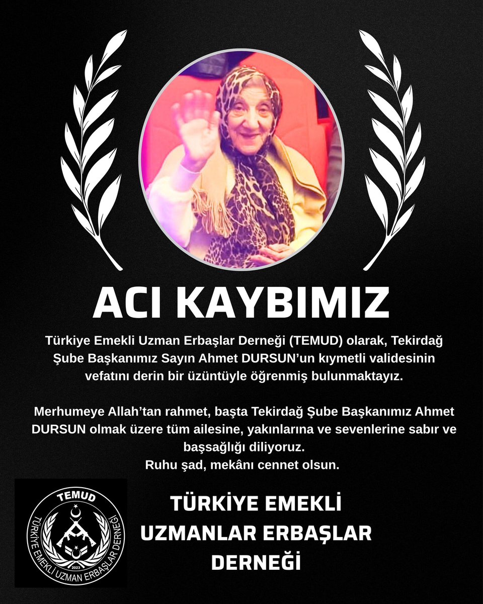 Türkiye Emekli Uzman Erbaşlar Derneği (TEMUD) olarak, Tekirdağ Şube Başkanımız Sayın Ahmet DURSUN’un kıymetli validesinin vefatını derin bir üzüntüyle öğrenmiş bulunmaktayız.

Merhumeye Allah’tan rahmet, başta Tekirdağ Şube Başkanımız Ahmet DURSUN olmak üzere tüm ailesine,