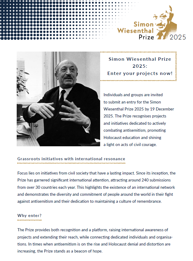 Do you know someone who is actively engaged in combating antisemitism and educating people about the Holocaust? These efforts deserve to be recognised! Individuals or groups can be nominated or submit an entry for the Simon Wiesenthal Prize here: wiesenthalprize.at
