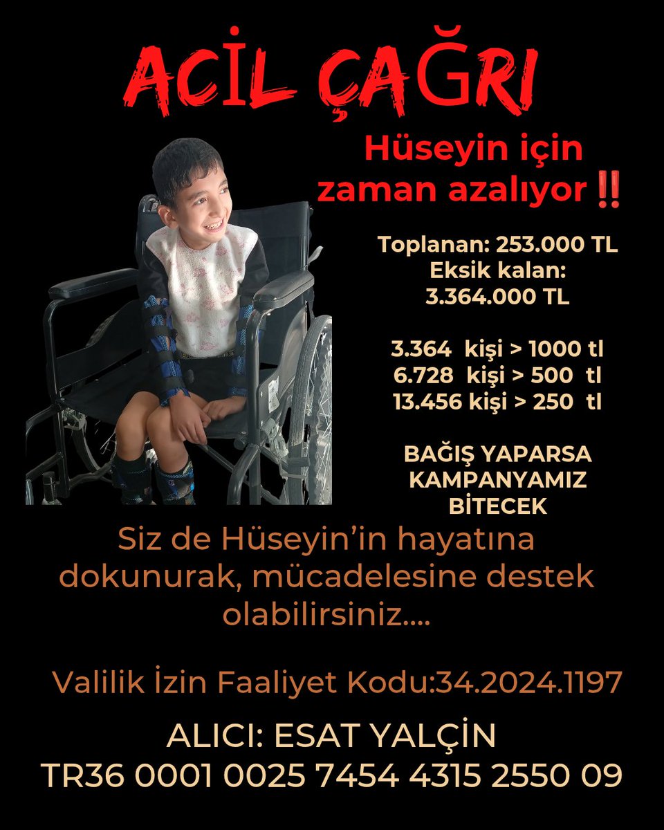 HÜSEYİN İÇİN ZAMAN AZALIYOR ‼️

Herkes katılabilir, lütfen paylaşın👏🏻

Küçük bir iyilik, büyük bir değişim‼️

Bir umut, bir hayat değişir. Senin desteğin, Hüseyin’in yarını için çok önemli ‼️

Valilik İzin Faaliyet Kodu:
34.2024.1197

Toplanan  :253.000 TL
Eksik kalan:3.364.000