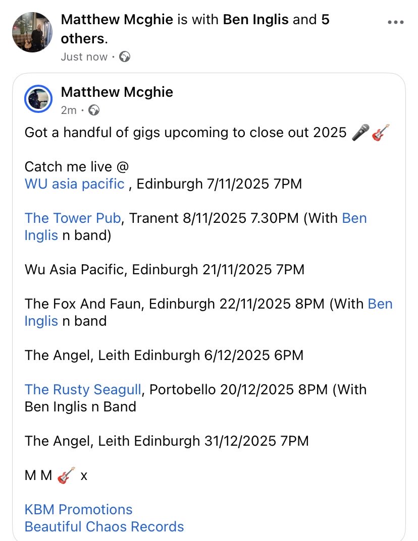 🎤 Live to close out 2025! 🎸

7/11 WU Asia
8/11 Tower Pub, Tranent (w/ Ben Inglis &amp; band)
21/11 WU Asia 
22/11 Fox &amp; Faun (w/Ben Inglis &amp; band)
6/12 The Angel, Leith
20/12 Rusty Seagull (w/Ben Inglis &amp; band)
31/12 The Angel, Leith

M M 🎸 x
#KBMPromotions #BeautifulChaosRecords