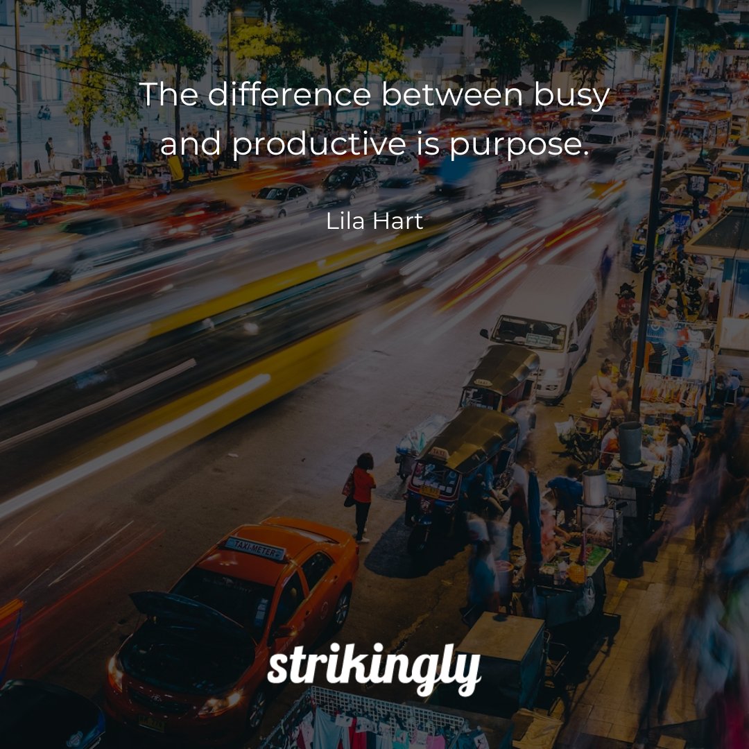 The difference between busy and productive is purpose. — Lila Hart #inspirationalquotes #startupquotes #Strikingly