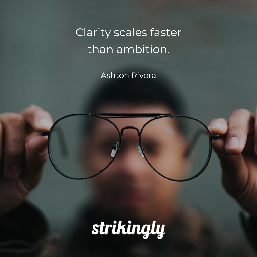 Clarity scales faster than ambition. — Ashton Rivera #inspirationalquotes #startupquotes #Strikingly