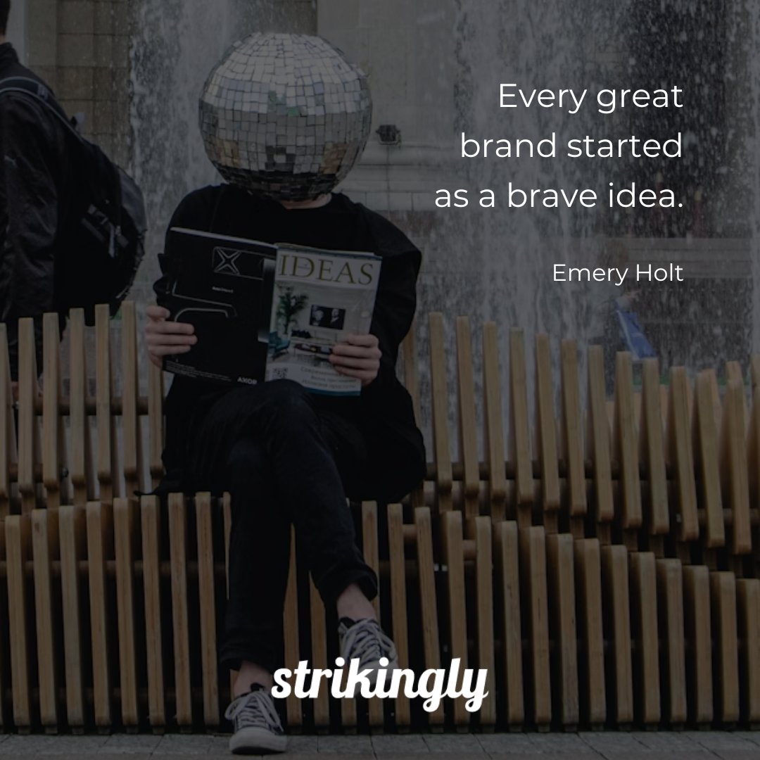 Every great brand started as a brave idea. — Emery Holt #inspirationalquotes #startupquotes #Strikingly